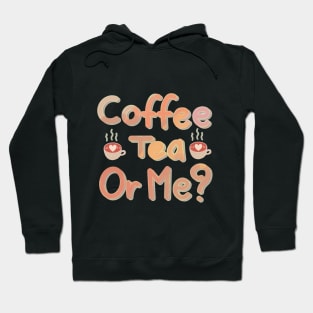 coffee tea or me? Hoodie